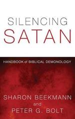 Silencing Satan: Handbook of Biblical Demonology