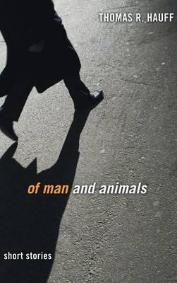 Of Man and Animals: Short Stories - Thomas R Hauff - cover