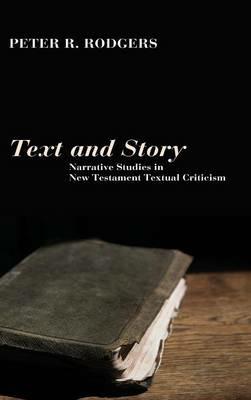 Text and Story: Narrative Studies in New Testament Textual Criticism - Peter R Rodgers - cover