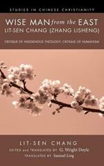 Wise Man from the East: Lit-Sen Chang (Zhang Lisheng): Critique of Indigenous Theology; Critique of Humanism