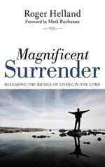 Magnificent Surrender: Releasing the Riches of Living in the Lord