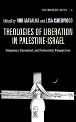 Theologies of Liberation in Palestine-Israel: Indigenous, Contextual, and Postcolonial Perspectives
