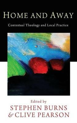 Home and Away: Contextual Theology and Local Practice - cover