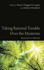 Taking Rational Trouble Over the Mysteries: Reactions to Atheism