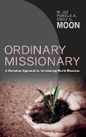 Libro inglese Ordinary Missionary: A Narrative Approach to Introducing World Missions W Jay Moon , Pamela A Moon , Emily G Moon