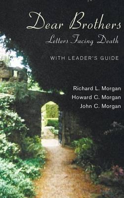Dear Brothers, with Leader's Guide: Letters Facing Death - Richard L Morgan,Howard Morgan,John C Morgan - cover