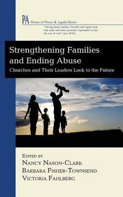 Strengthening Families and Ending Abuse: Churches and Their Leaders Look to the Future - cover