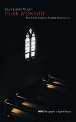 Pure Worship: The Early English Baptist Distinctive