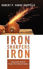 Iron Sharpens Iron: A Discussion Guide for Twenty-First-Century Seekers