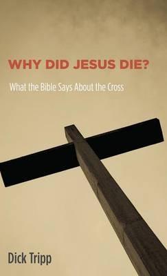 Why Did Jesus Die? - Dick Tripp - cover