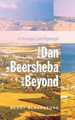 From Dan to Beersheba and Beyond: A Promised Land Pilgrimage - Barry Blackstone - cover
