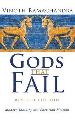 Gods That Fail, Revised Edition: Modern Idolatry and Christian Mission - Vinoth Ramachandra - cover