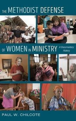 The Methodist Defense of Women in Ministry: A Documentary History - Paul W Chilcote - cover