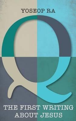 Q, the First Writing about Jesus - Yoseop Ra - cover