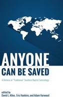 Anyone Can Be Saved: A Defense of "Traditional" Southern Baptist Soteriology - cover