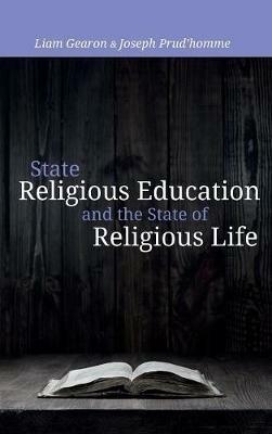 State Religious Education and the State of Religious Life - Liam Gearon,Joseph Prud'homme - cover