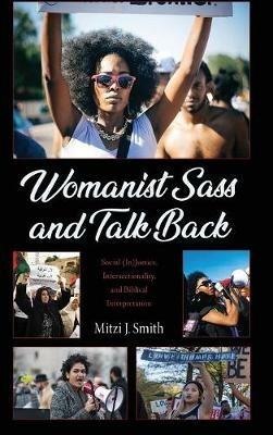 Womanist Sass and Talk Back: Social (In)Justice, Intersectionality, and Biblical Interpretation - Mitzi J Smith - cover