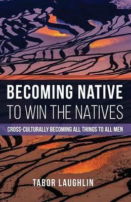 Becoming Native to Win the Natives - Tabor Laughlin - cover
