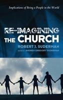 Re-Imagining the Church: Implications of Being a People in the World - Robert J Suderman - cover