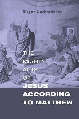 The Mighty Acts of Jesus according to Matthew - Birger Gerhardsson - cover
