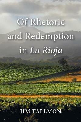 Of Rhetoric and Redemption in La Rioja - Jim Tallmon - cover