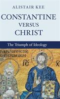 Constantine versus Christ - Alistair Kee - cover