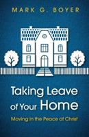 Taking Leave of Your Home: Moving in the Peace of Christ - Mark G Boyer - cover