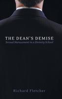 The Dean's Demise: Sexual Harassment in a Divinity School - Richard Fletcher - cover