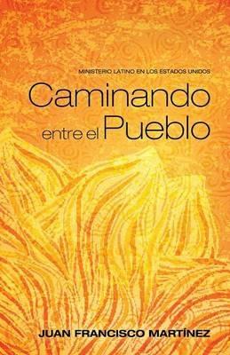 Caminando Entre El Pueblo: Ministerio Latino En Los Estados Unidos - Juan Francisco Martinez - cover
