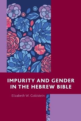 Impurity and Gender in the Hebrew Bible - Elizabeth W. Goldstein - cover