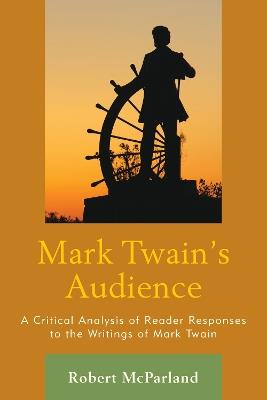 Mark Twain's Audience: A Critical Analysis of Reader Responses to the Writings of Mark Twain - Robert McParland - cover