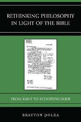 Rethinking Philosophy in Light of the Bible: From Kant to Schopenhauer - Brayton Polka - cover