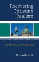 Recovering Christian Realism: Just War Theory as a Political Ethic