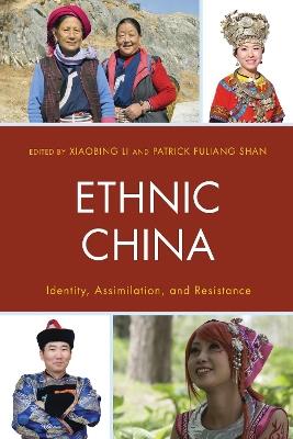 Ethnic China: Identity, Assimilation, and Resistance - cover