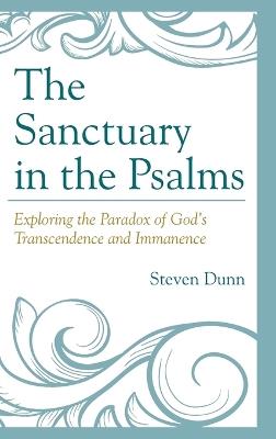 The Sanctuary in the Psalms: Exploring the Paradox of God’s Transcendence and Immanence - Steven Dunn - cover