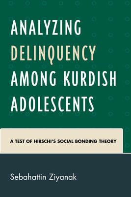 Analyzing Delinquency among Kurdish Adolescents: A Test of Hirschi’s Social Bonding Theory - Sebahattin Ziyanak - cover