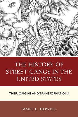 The History of Street Gangs in the United States: Their Origins and Transformations - James C. Howell - cover
