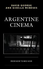 Argentine Cinema: From Noir to Neo-Noir