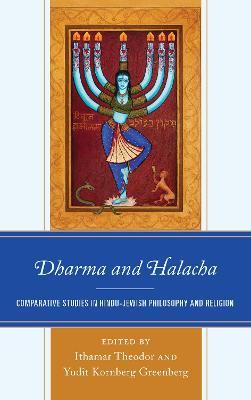 Dharma and Halacha: Comparative Studies in Hindu-Jewish Philosophy and Religion - cover