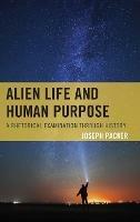 Alien Life and Human Purpose: A Rhetorical Examination through History