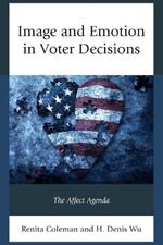 Image and Emotion in Voter Decisions: The Affect Agenda