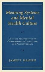 Meaning Systems and Mental Health Culture: Critical Perspectives on Contemporary Counseling and Psychotherapy