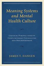 Meaning Systems and Mental Health Culture: Critical Perspectives on Contemporary Counseling and Psychotherapy