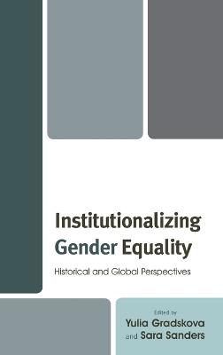 Institutionalizing Gender Equality: Historical and Global Perspectives - cover