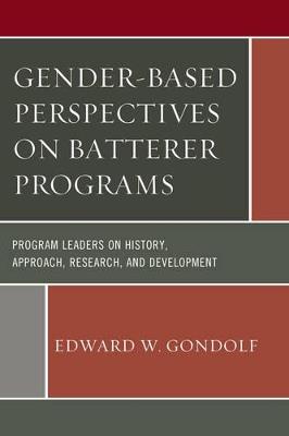 Gender-Based Perspectives on Batterer Programs: Program Leaders on History, Approach, Research, and Development - Edward W. Gondolf - cover