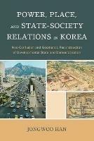 Power, Place, and State-Society Relations in Korea: Neo-Confucian and Geomantic Reconstruction of Developmental State and Democratization