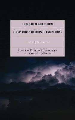 Theological and Ethical Perspectives on Climate Engineering: Calming the Storm - cover