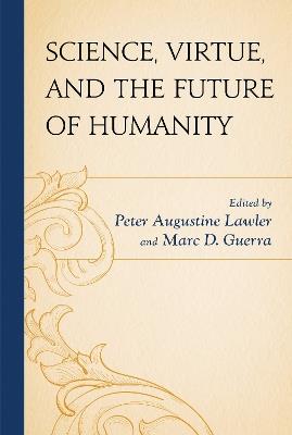 Science, Virtue, and the Future of Humanity - cover