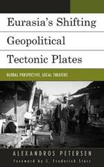 Eurasia's Shifting Geopolitical Tectonic Plates: Global Perspective, Local Theaters