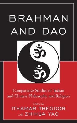 Brahman and Dao: Comparative Studies of Indian and Chinese Philosophy and Religion - cover